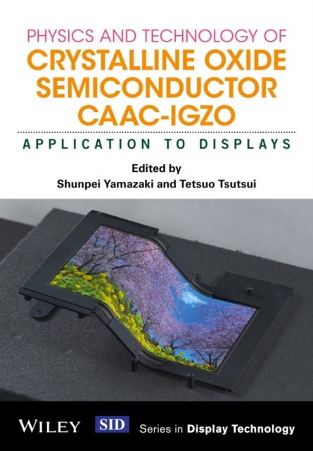 Physics and Technology of Crystalline Oxide Semiconductor CAAC–IGZO – Application to Displays