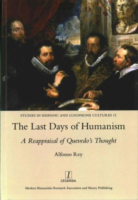 The Last Days of Humanism: A Reappraisal of Quevedo''s Thought