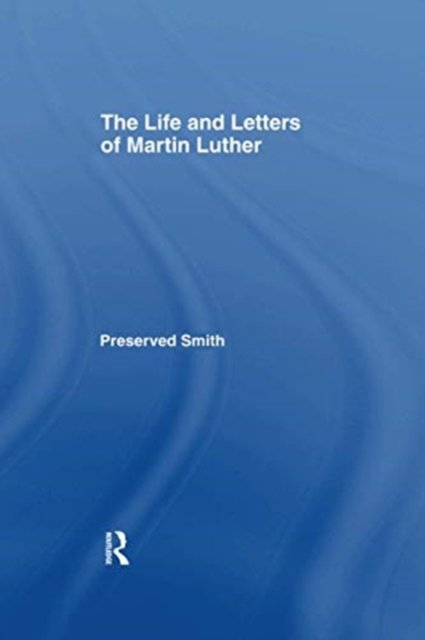 The LIfe and Letters of Martin Luther