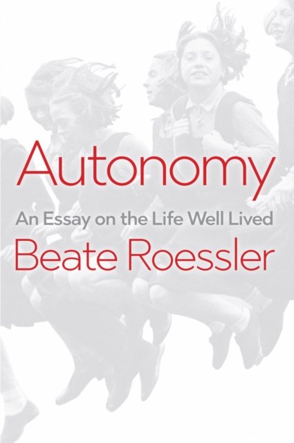 Autonomy – An Essay on the Life Well Lived
