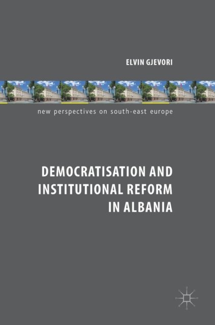 Democratisation and Institutional Reform in Albania