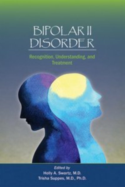 Bipolar II Disorder – Recognition, Understanding, and Treatment