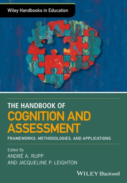 The Wiley Handbook of Cognition and Assessment – Frameworks, Methodologies, and Applications