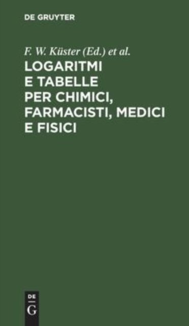 Logaritmi E Tabelle Per Chimici, Farmacisti, Medici E Fisici