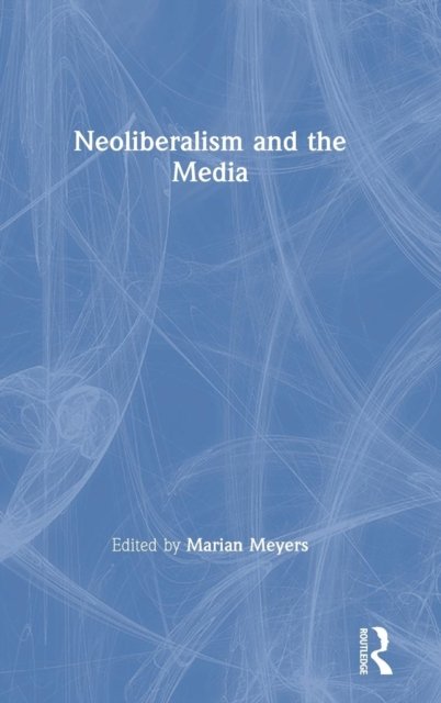 Neoliberalism and the Media