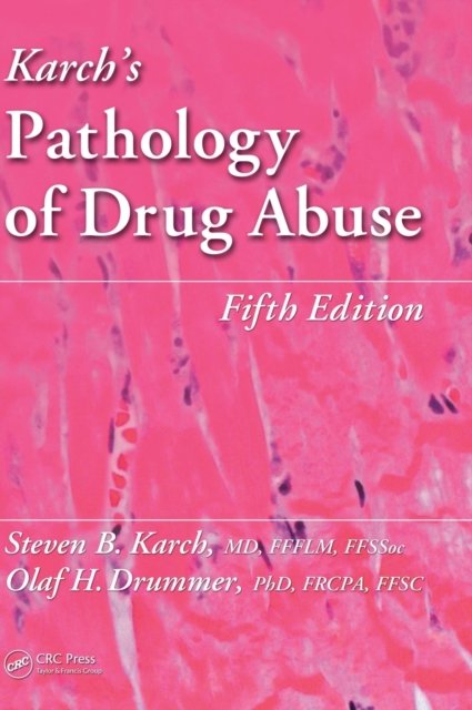 Karch''s Pathology of Drug Abuse