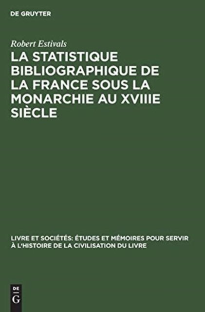 La Statistique Bibliographique de la France Sous La Monarchie Au Xviiie Siecle