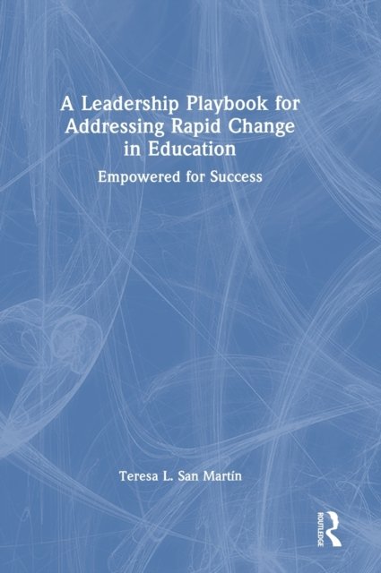 A Leadership Playbook for Addressing Rapid Change in Education