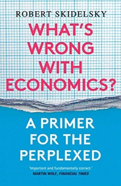 What's Wrong with Economics? – A Primer for the Perplexed