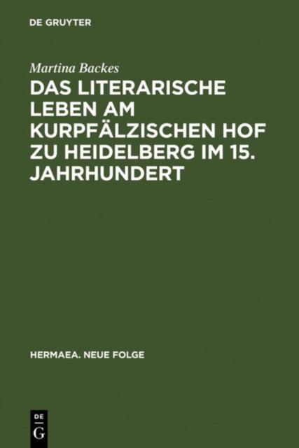 Das Literarische Leben Am Kurpfalzischen Hof Zu Heidelberg Im 15.Jahrhundert