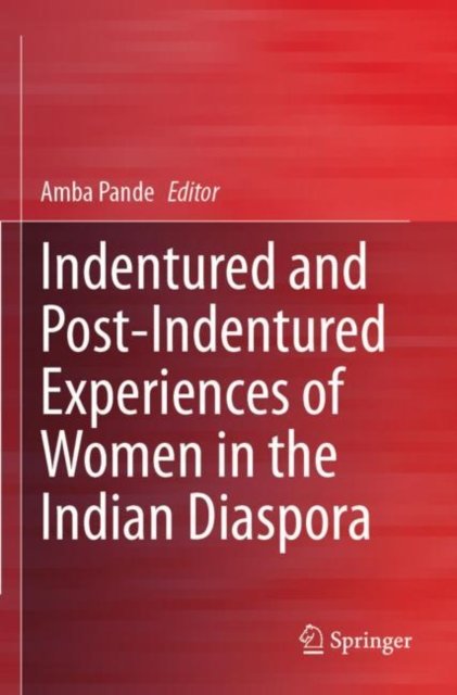 Indentured and Post-Indentured Experiences of Women in the Indian Diaspora