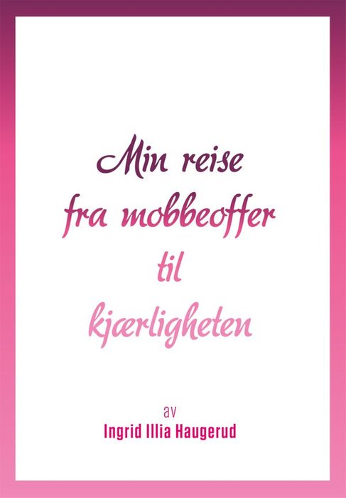 Min reise fra mobbeoffer til kjærligheten