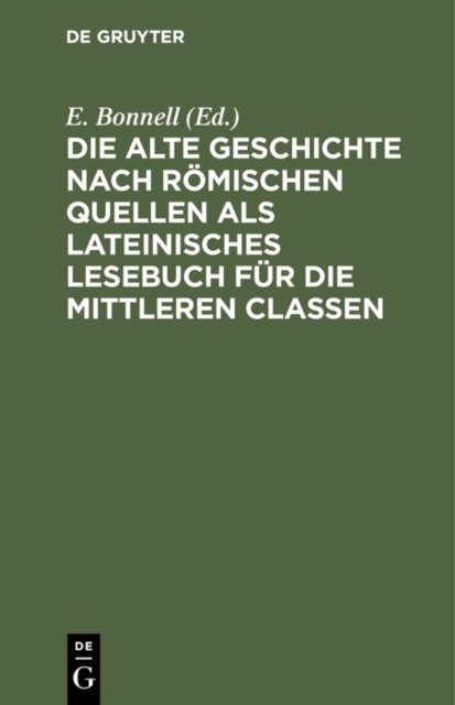 Die Alte Geschichte Nach Romischen Quellen ALS Lateinisches Lesebuch Fur Die Mittleren Classen