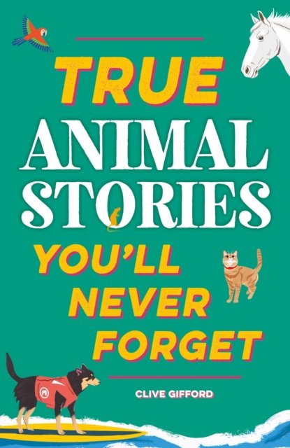 True Stories You''ll Never Forget: True Animal Stories