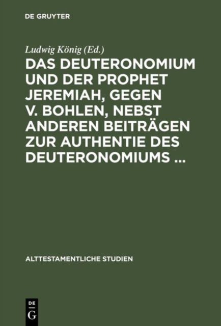 Das Deuteronomium Und Der Prophet Jeremiah, Gegen V. Bohlen, Nebst Anderen Beitragen Zur Authentie Des Deuteronomiums ...