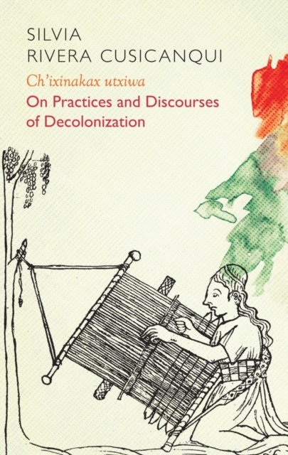 Ch'ixinakax utxiwa – On Practices and Discourses of Decolonisation