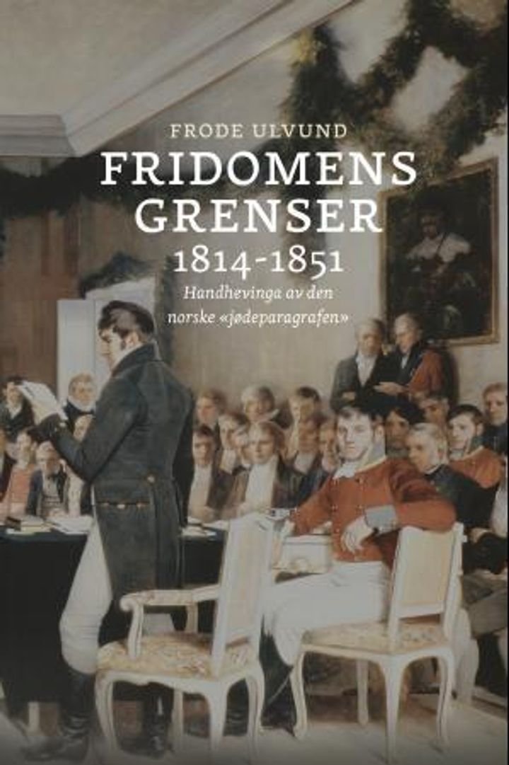 Fridomens grenser 1814-1851 - handhevinga av den norske "jødeparagrafen"