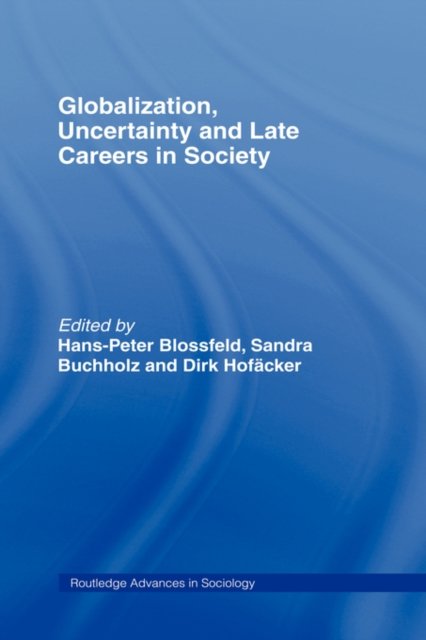 Gloablization, Uncertainty and Late Careers in Society