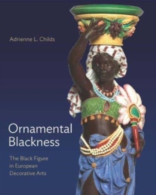 Ornamental Blackness – The Black Figure in European Decorative Arts