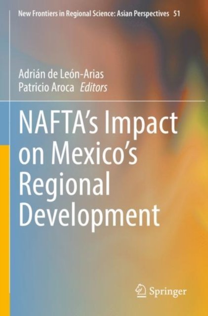 NAFTA''s Impact on Mexico''s Regional Development