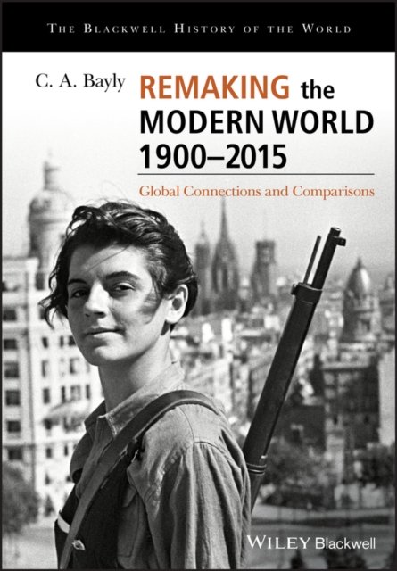 Remaking the Modern World 1900–2015 – Global Connections and Comparisons
