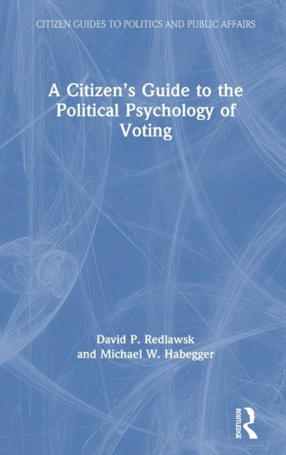 A Citizen’s Guide to the Political Psychology of Voting