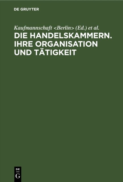 Die Handelskammern. Ihre Organisation und Tatigkeit