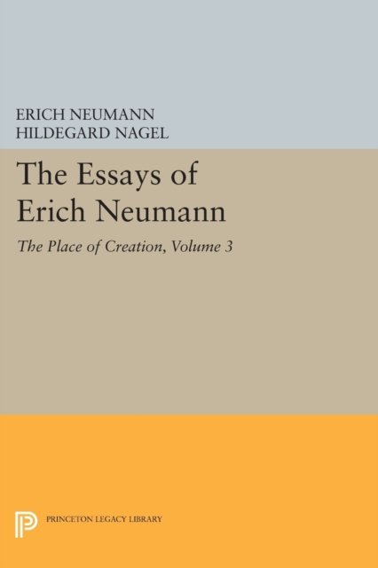 The Essays of Erich Neumann, Volume 3 – The Place of Creation