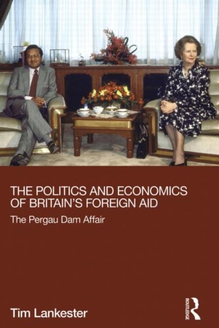 The Politics and Economics of Britain's Foreign Aid