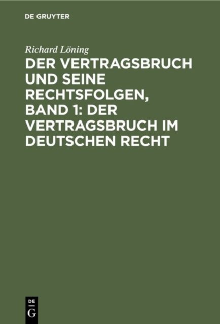 Der Vertragsbruch Und Seine Rechtsfolgen, Band 1: Der Vertragsbruch Im Deutschen Recht