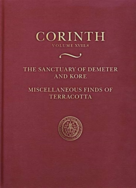 The Sanctuary of Demeter and Kore: Miscellaneous Finds of Terracotta