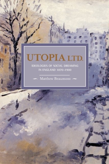 Utopia, Ltd.: Ideologies For Social Dreaming In England 1870-1900