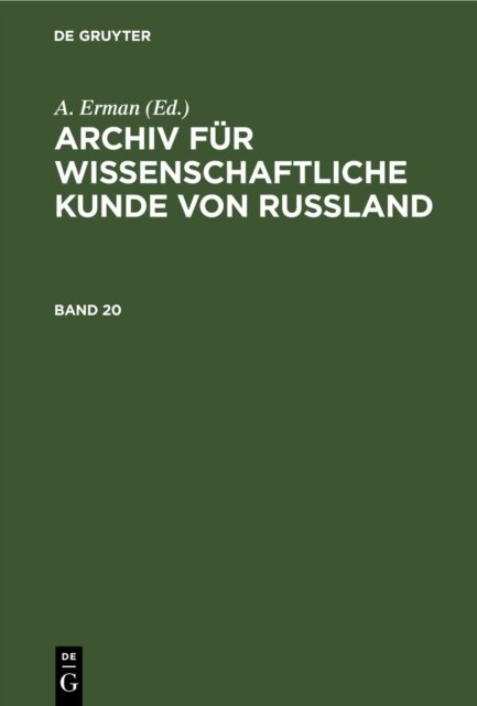 Archiv Fur Wissenschaftliche Kunde Von Russland. Band 20