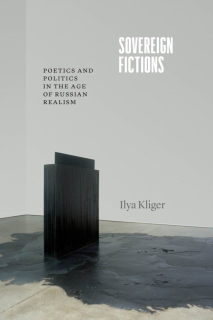Sovereign Fictions – Poetics and Politics in the Age of Russian Realism