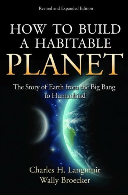 How to Build a Habitable Planet – The Story of Earth from the Big Bang to Humankind – Revised and Expanded Edition