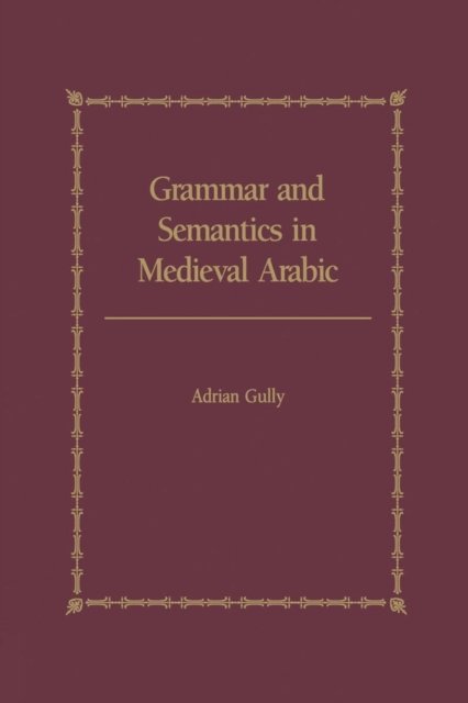 Grammar and Semantics in Medieval Arabic