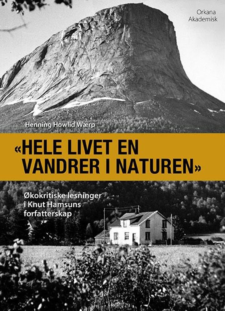 "Hele livet en vandrer i naturen" - økokritiske lesninger i Knut Hamsuns forfatterskap