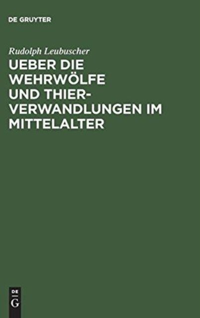 Ueber die Wehrwölfe und Thierverwandlungen im Mittelalter