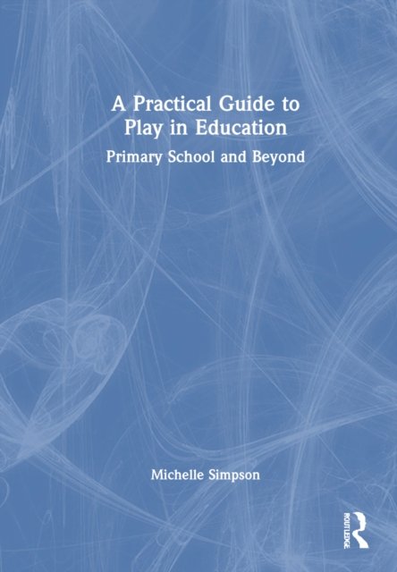 A Practical Guide to Play in Education