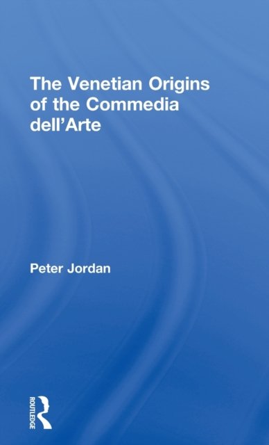 The Venetian Origins of the Commedia dell'Arte