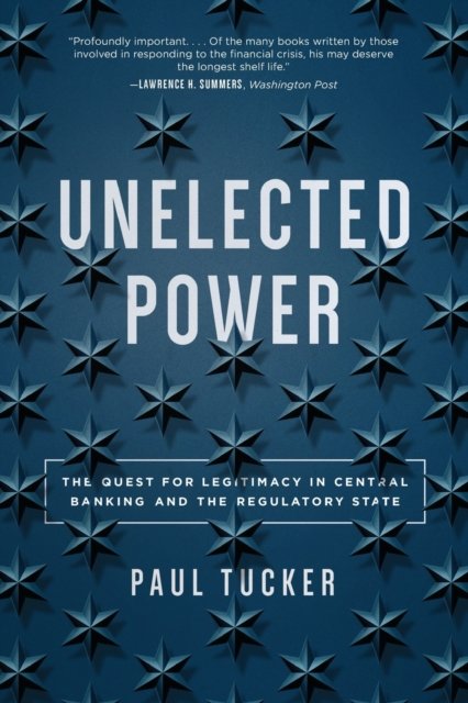 Unelected Power – The Quest for Legitimacy in Central Banking and the Regulatory State