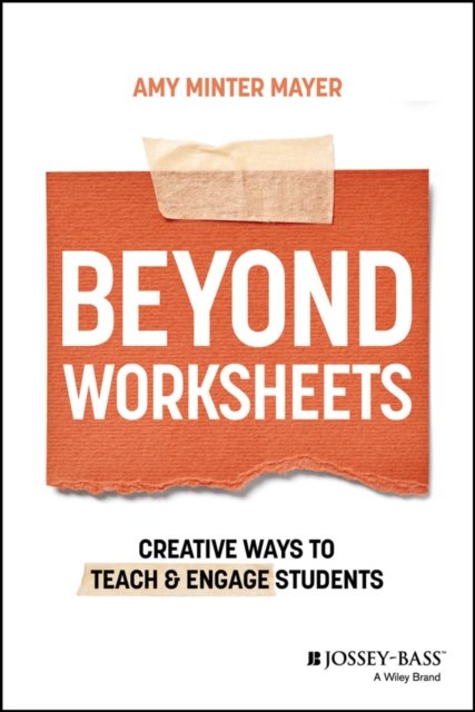 Beyond Worksheets – Creative Ways to Teach and Engage Students