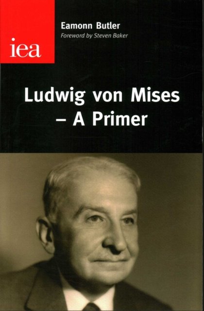 Ludwig Von Mises--A Primer