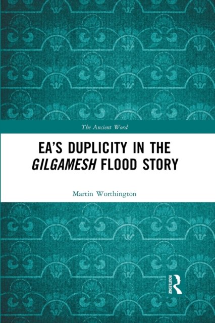 Ea’s Duplicity in the Gilgamesh Flood Story