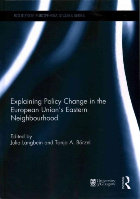 Explaining Policy Change in the European Union''s Eastern Neighbourhood