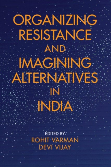 Organizing Resistance and Imagining Alternatives in India