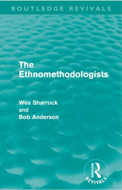 The Ethnomethodologists (Routledge Revivals)