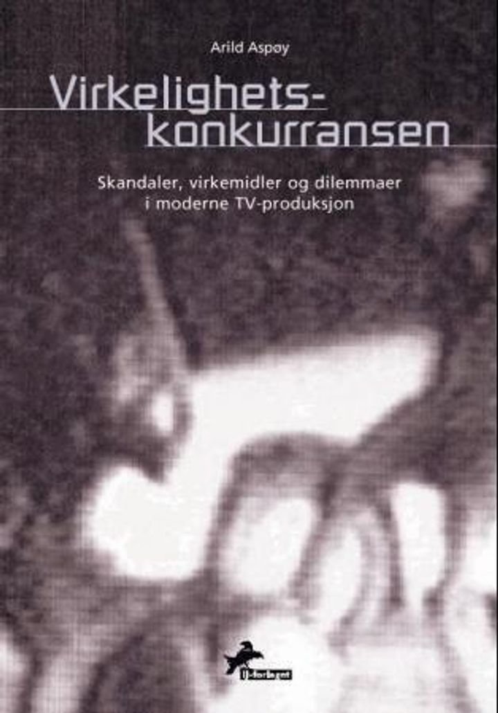 Virkelighetskonkurransen - skandaler, virkemidler og dilemmaer i moderne TV-produksjon