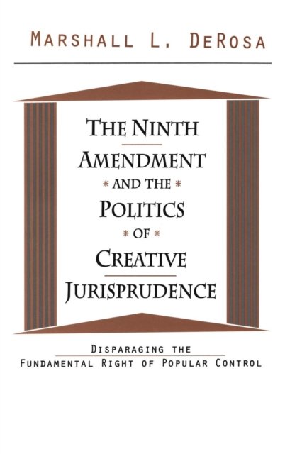 The Ninth Amendment and the Politics of Creative Jurisprudence