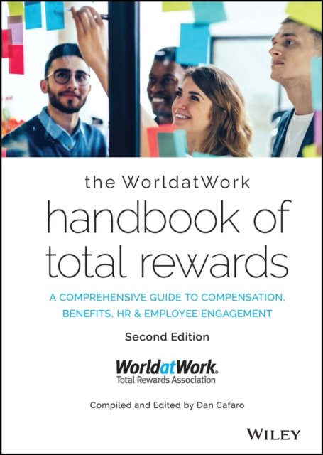 The WorldatWork Handbook of Total Rewards – A Comprehensive Guide to Compensation, Benefits, HR & Employee Engagement  (Second Edition)